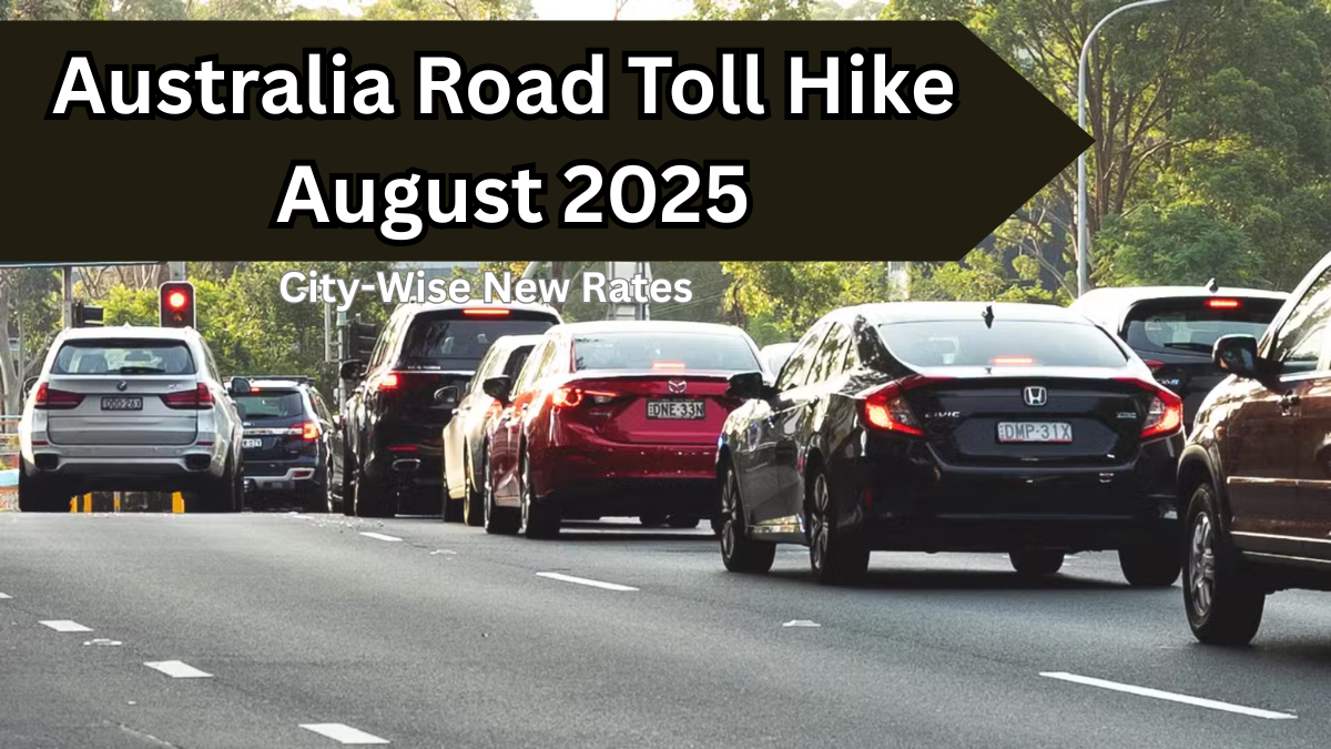Australia Road Toll Hike August 2025 – City-Wise New Rates