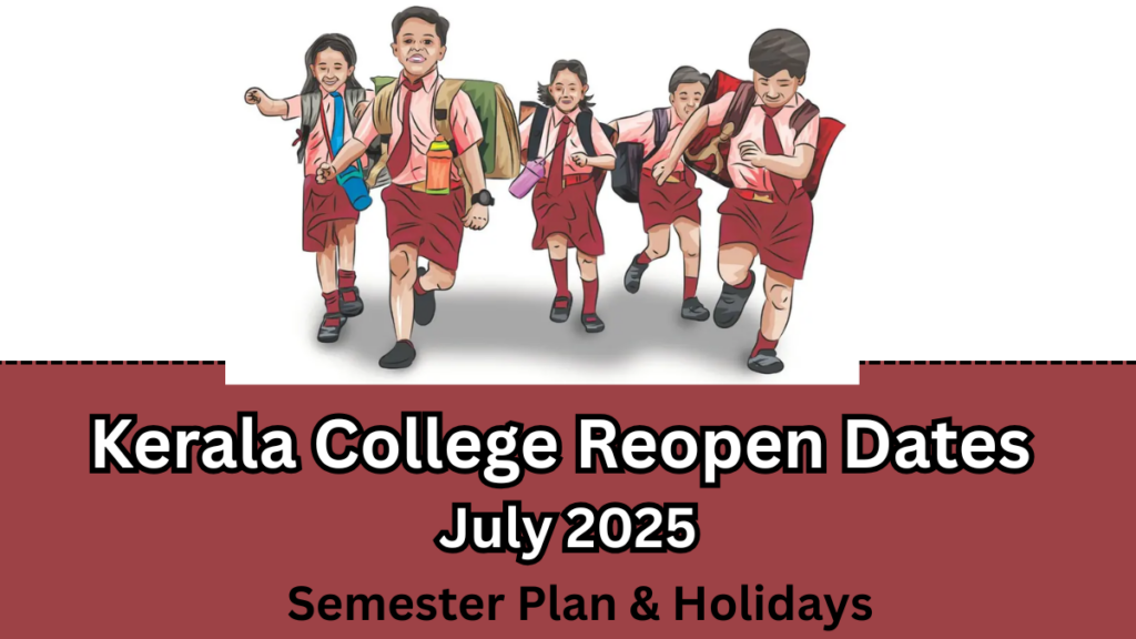 Kerala College Reopen Dates July 2025 – Semester Plan & Holidays