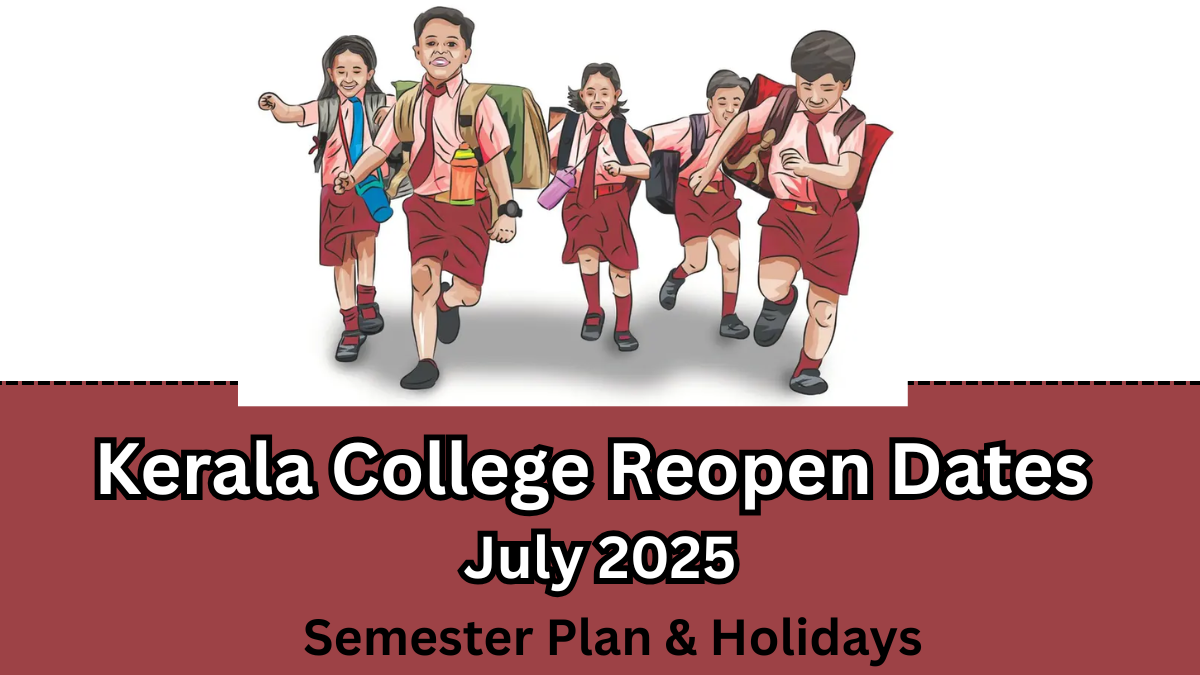 Kerala College Reopen Dates July 2025 – Semester Plan & Holidays