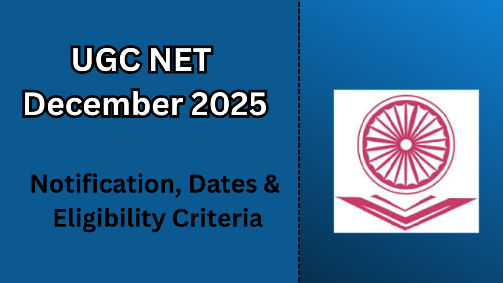 UGC NET December 2025 – Notification, Dates & Eligibility Criteria
