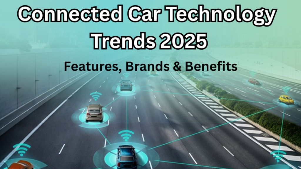 Connected Car Technology Trends 2025 – Features, Brands & Benefits