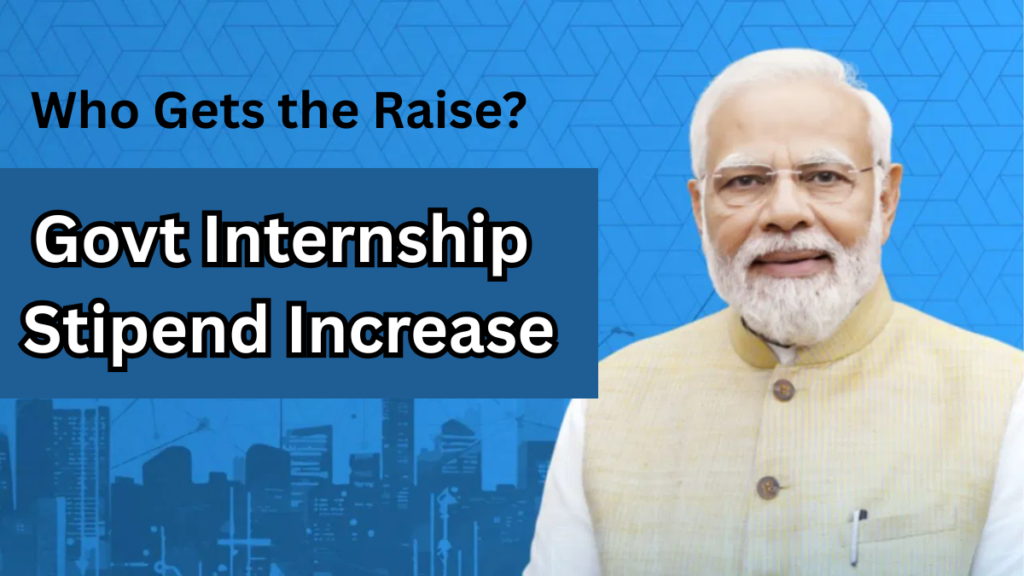 Govt Internship Stipend Increase 2025 – Who Gets the Raise?