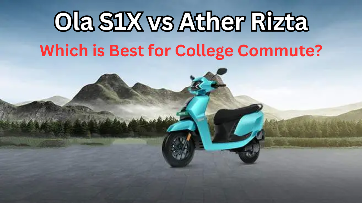 Ola S1X vs Ather Rizta – Which is Best for College Commute?