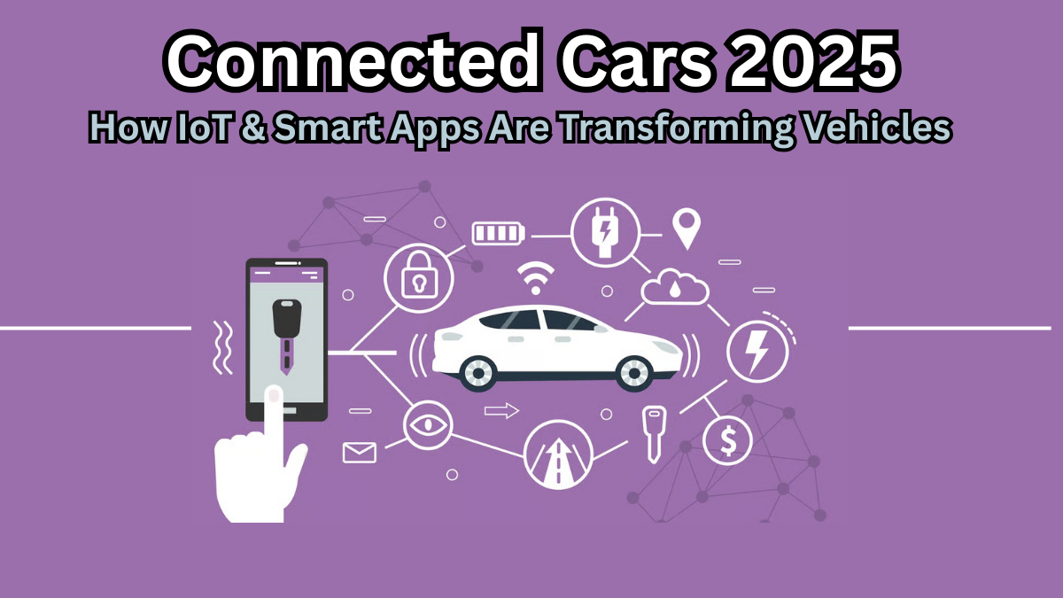 Connected Cars 2025: How IoT & Smart Apps Are Transforming Vehicles