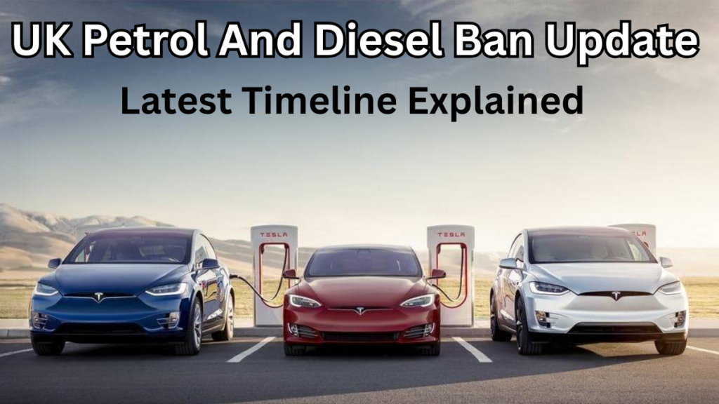 UK Petrol And Diesel Ban Update 2025 – Latest Timeline Explained