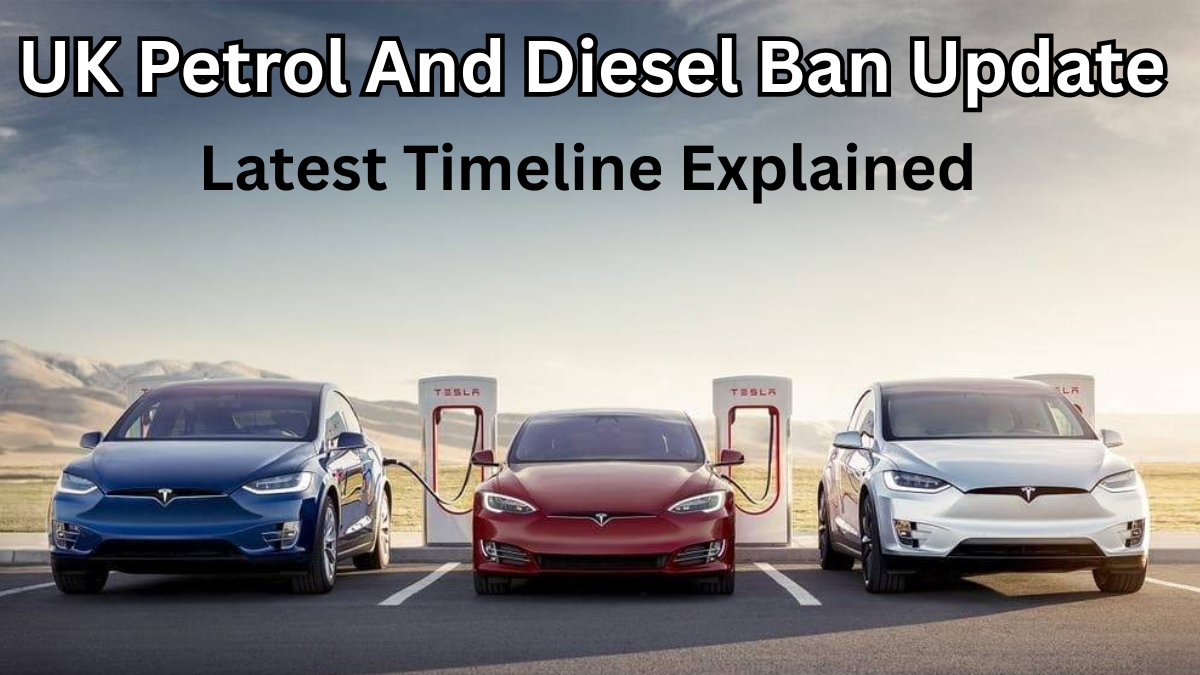 UK Petrol And Diesel Ban Update 2025 – Latest Timeline Explained