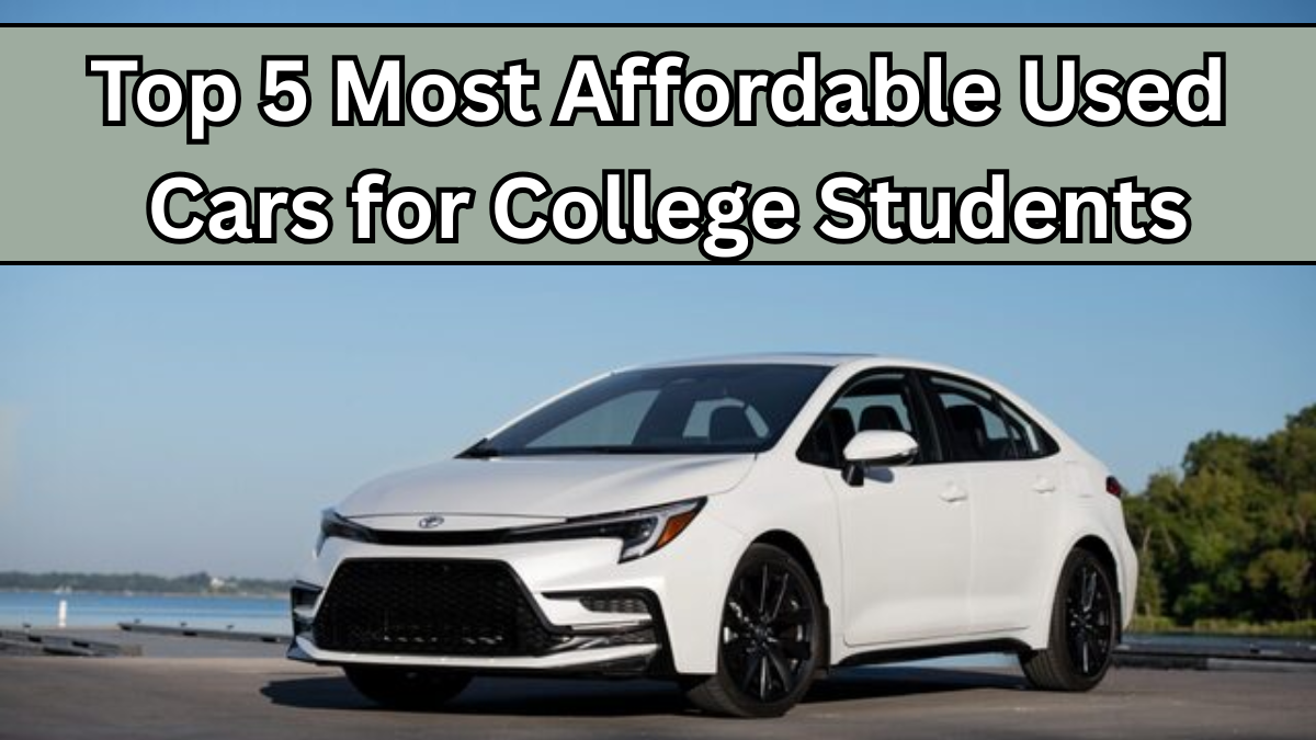 Top 5 Most Affordable Used Cars for College Students in 2025
