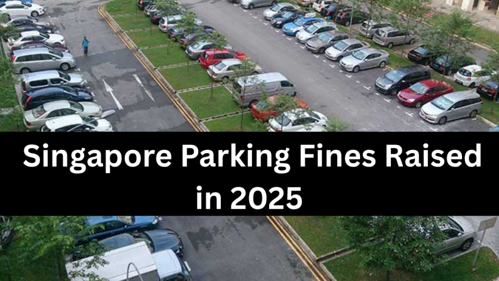 Singapore Parking Fines Raised in 2025 – New Charges for HDB & School Zones