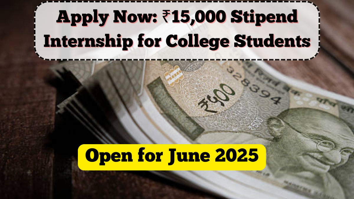 Apply Now: ₹15,000 Stipend Internship for College Students – Open for June 2025