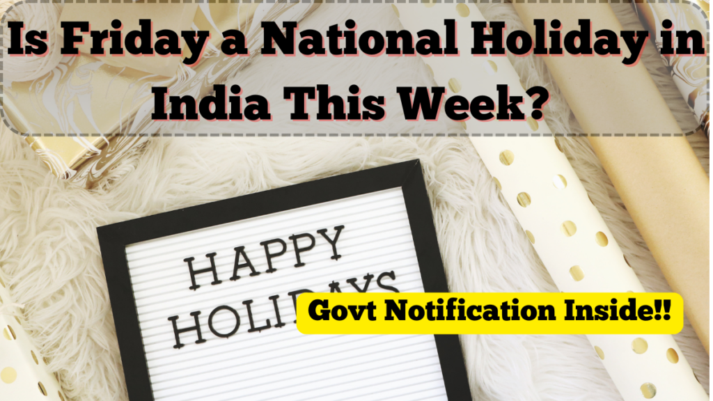 Is Friday a National Holiday in India This Week? Govt Notification Inside