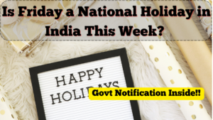 Is Friday a National Holiday in India This Week? Govt Notification Inside