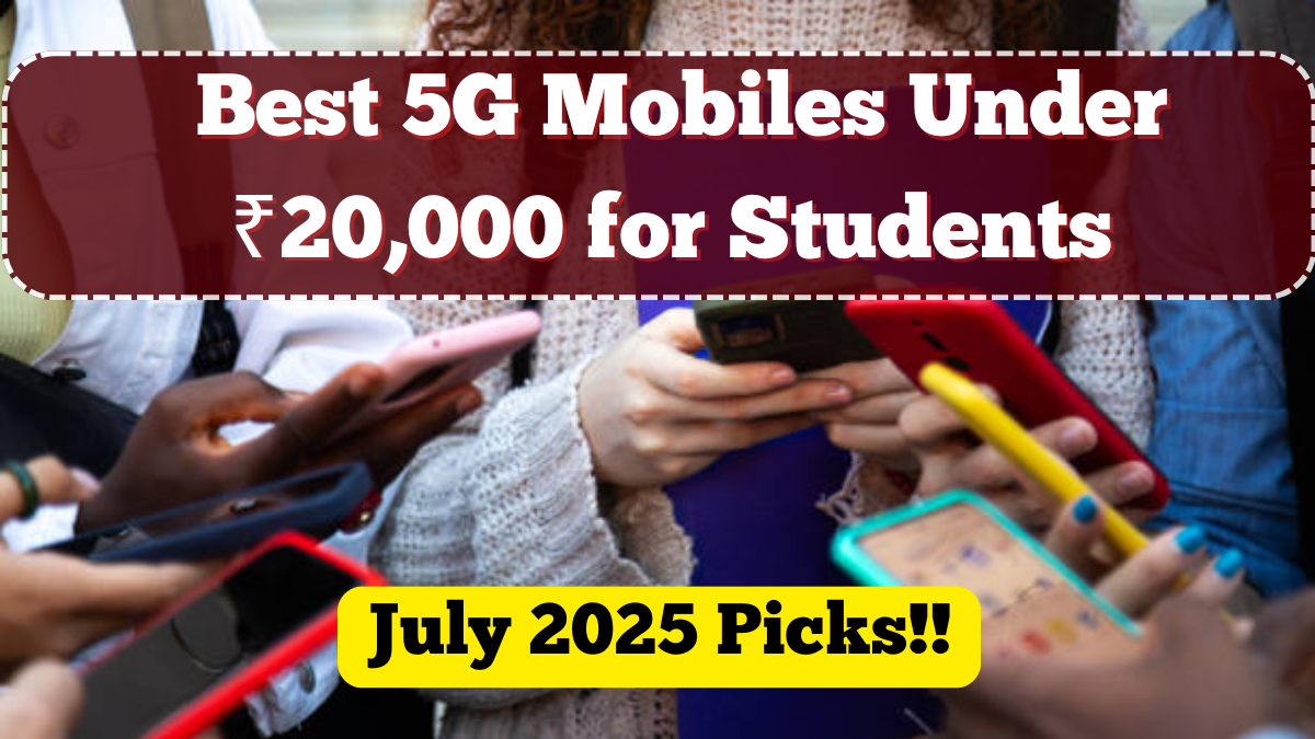 Best 5G Mobiles Under ₹20,000 for Students – July 2025 Picks