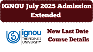 IGNOU July 2025 Admission Extended – New Last Date and Course Details