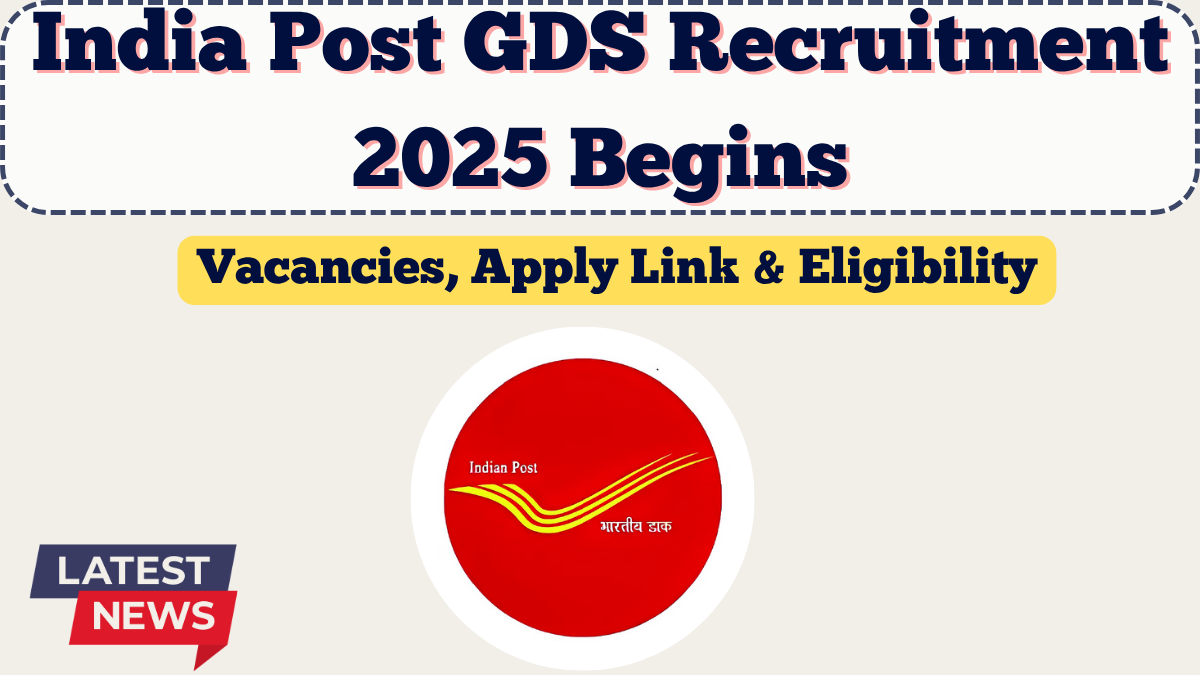 India Post GDS Recruitment 2025 Begins – Vacancies, Apply Link & Eligibility Details
