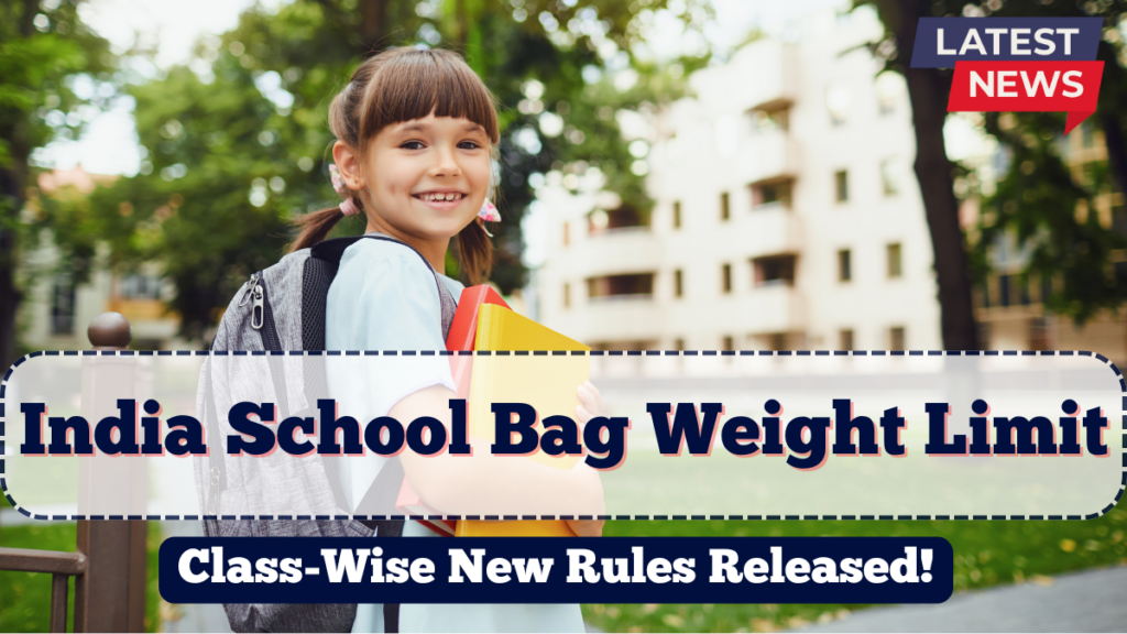 India School Bag Weight Limit 2025 | Class-Wise New Rules Released