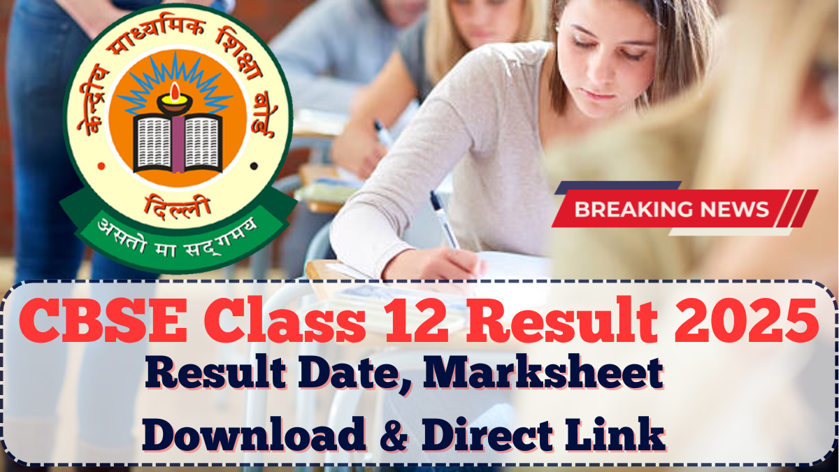 CBSE Class 12 Result 2025: Result Date, Marksheet Download & Direct Link